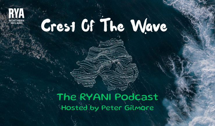 RYA Northern Ireland Podcast Crest Of The Wave hosted by Peter Gilmore